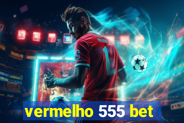 vermelho 555 bet